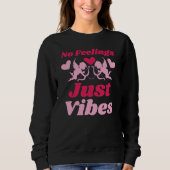 Funny Valentine’s No Feelings Just Vibes Sweatshirt (Vorderseite)
