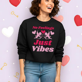 Funny Valentine’s No Feelings Just Vibes Sweatshirt