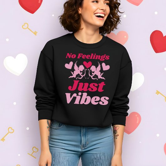 Funny Valentine’s No Feelings Just Vibes Sweatshirt