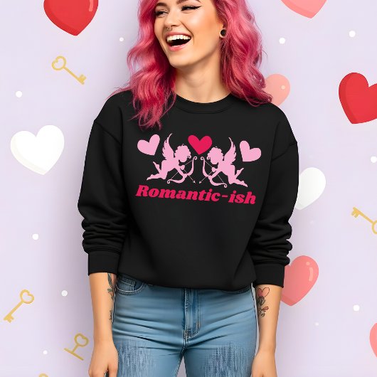 Funny Valentine’s Romantic-ish Sweatshirt
