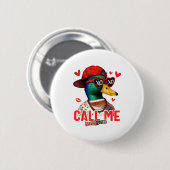 Funny Valentines Day Call Me Duck Hunting Men Wome Button (Vorne & Hinten)