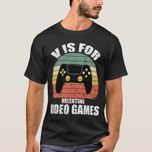Funny valentine's day Zitat v ist für Videospiele T-Shirt (Vorderseite)