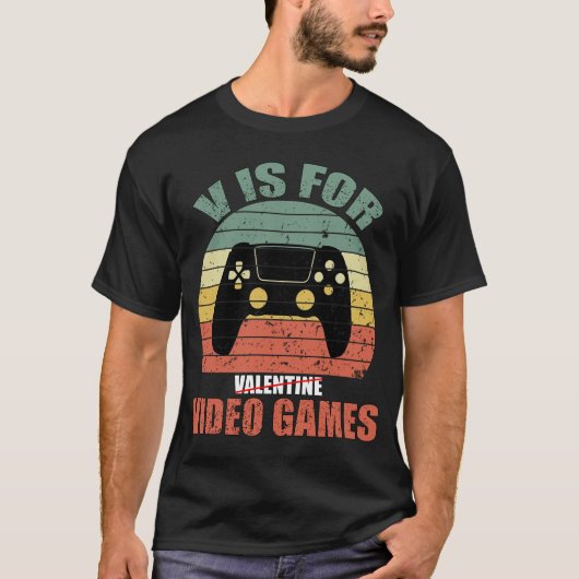 Funny valentine's day Zitat v ist für Videospiele T-Shirt (Vorderseite)