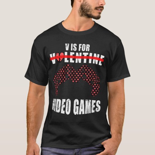 Funny valentine's day Zitat v ist für Videospiele T-Shirt (Vorderseite)