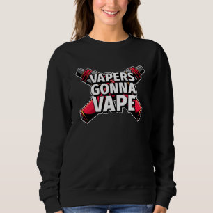 Funny Vapers Gonna Vape Electronic Cigarette Vape Sweatshirt