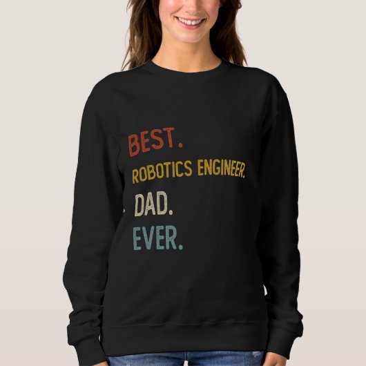 Funny Vater Best Robotics Engineer Vater Ever Shir Sweatshirt (Vorderseite)