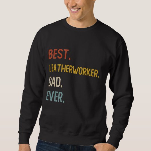Funny Vater Der beste Lederarbeiter Vater Ever Shi Sweatshirt (Vorderseite)