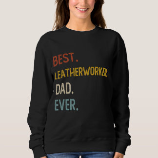 Funny Vater Der beste Lederarbeiter Vater Ever Shi Sweatshirt