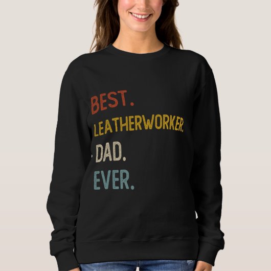 Funny Vater Der beste Lederarbeiter Vater Ever Shi Sweatshirt (Vorderseite)