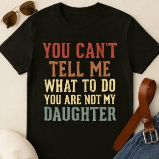 Funny Vater T - Shirt - Du bist nicht meine Tochte