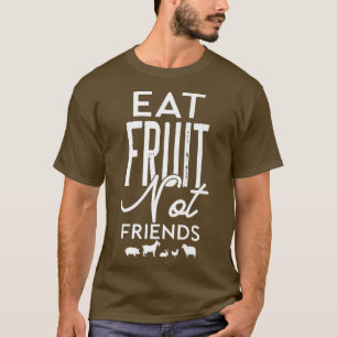 Funny Vegetarian Vegan Eat Fruit Not Friends Cool  T-Shirt