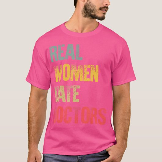 Funny Verabredet Shirt Real Women Date Ärzte Gesch (Vorderseite)