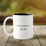 Funny Vermutlich Wine Trendy Typografy Minimalisti Zweifarbige Tasse<br><div class="desc">Trendy,  stylish,  witzig Kaffee Tasse Sprichwort "Wahrscheinlich Wein" in moderner Typografie auf der zweifarbigen Kaffee-Tasse. Perfektes Geburtstagsgeschenk für den phantastischen Mitarbeiter,  Kumpel,  Bestie oder Freund. Erhältlich in vielen weiteren Innenfarben.</div>