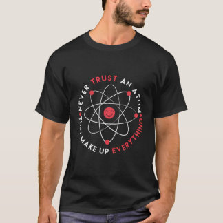 Funny Vertraue keinem Atom, das alles zusammensetz T-Shirt
