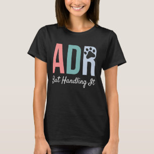 Funny Veterinary ADR aber Handling It Veterinary T-Shirt