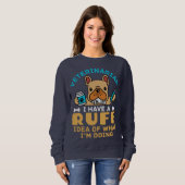 Funny Veterinary Rough Idea, was ich tue Sweatshirt (Vorne ganz)