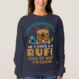 Funny Veterinary Rough Idea, was ich tue Sweatshirt