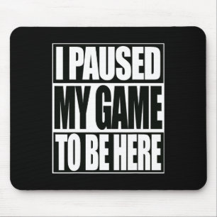 Funny Video Games habe ich mein Spiel unterbrochen Mousepad