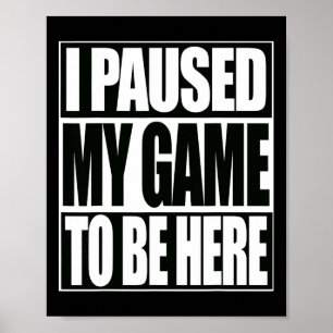 Funny Video Games habe ich mein Spiel unterbrochen Poster