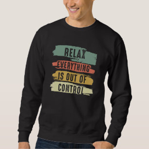 Funny Vintag Relax Alles ist aus der Kontrolle V Sweatshirt