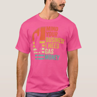 Funny Vintage Mind Your Business I Need Gas Money T-Shirt