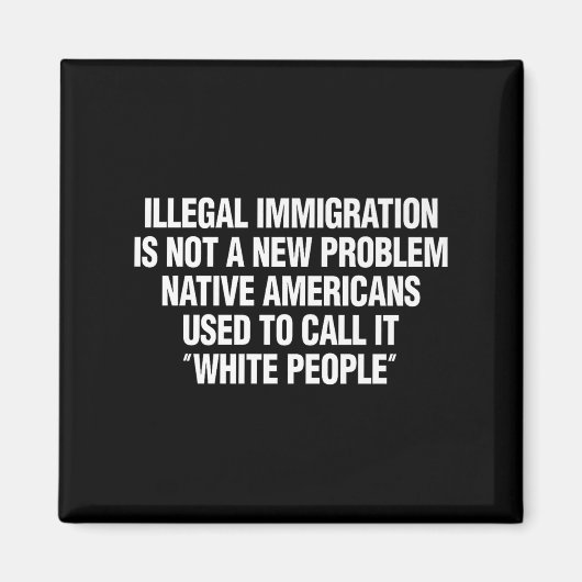 Funny Vintage Quote Gift Tees Illegal Immigration  Magnet (Vorne)