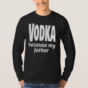 Funny Vodka, weil mein Vater Alkohol trinken Party T-Shirt