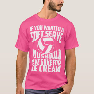 Funny Volleyball, wenn du Soft Serve Gewollt hast T-Shirt
