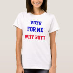 Funny Vote für mich, warum nicht zitieren politisc T-Shirt<br><div class="desc">Stimmen Sie für mich...  Warum nicht lustiger politischer T - Shirt: Wären Sie genauso gut ein Kandidat wie jeder andere? Warum können die Leute dann bei den Wahlen nicht für Sie stimmen? Du wirst dieses lustige Hemd Liebe! Text ist für mich stimmen...  Warum nicht?</div>