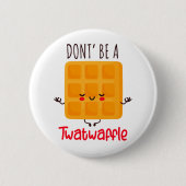Funny Waffle ist kein Twatwaffel Button (Vorderseite)