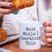 Funny Wait, während ich andere denken, diese Tasse