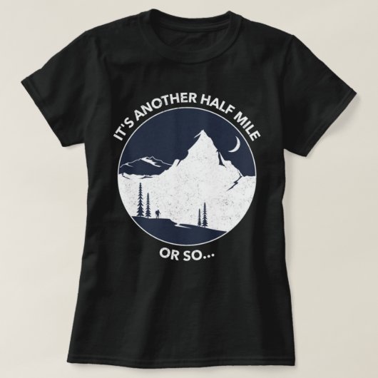 Funny Wanderangebot Es ist eine weitere halbe Meil T-Shirt (Design vorne)