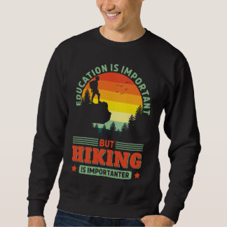 Funny Wandern ist wichtig für die Wanderung Hiker  Sweatshirt