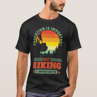 Funny Wandern ist wichtig für die Wanderung Hiker  T-Shirt