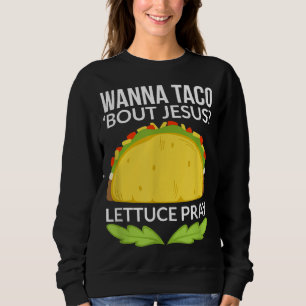 Funny Wanna Taco Bout Jesus Christliches Geschenk Sweatshirt