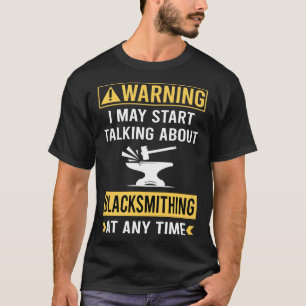Funny Warning Blacksmithing Blacksmith T-Shirt