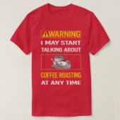 Funny Warning Coffee Roasting T-Shirt (Design vorne)