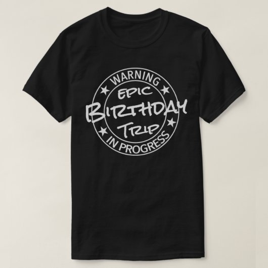 Funny Warning Epic Birthday Trip In Progress Match T-Shirt (Design vorne)