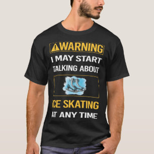 Funny Warning Ice Skaten Skate Skater T-Shirt