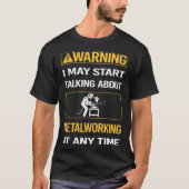 Funny Warning Metalworking Metalworker T-Shirt (Vorderseite)