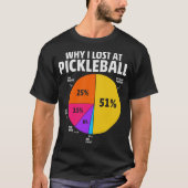 Funny warum ich bei Pickleball verloren habe T-Shirt (Vorderseite)