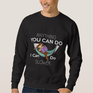 Funny, was immer Sie tun können, ich kann langsame Sweatshirt