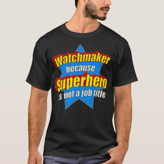 Funny Watchmaker, weil Superhero kein Job ist T-Shirt