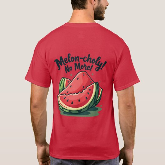 Funny Watermelon Pun "Melon-choly No more" T-Shirt (Rückseite)