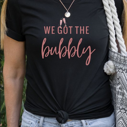 Funny We Got Bubbly Bachelorette T Shirt