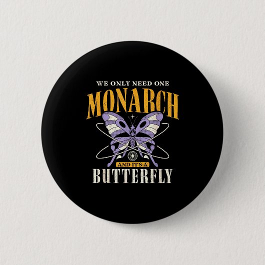Funny We Only Need One Monarch And It's A Butterfl Button (Vorderseite)