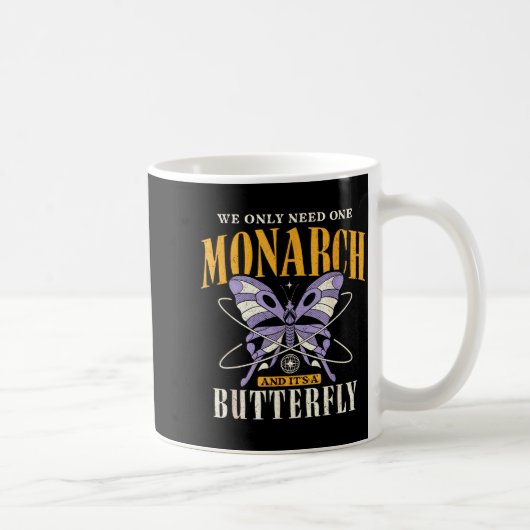 Funny We Only Need One Monarch And It's A Butterfl Kaffeetasse (Rechts)