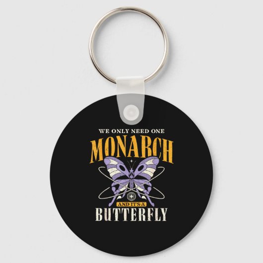 Funny We Only Need One Monarch And It's A Butterfl Schlüsselanhänger (Vorderseite)