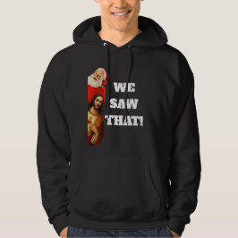 Funny “We Saw That” Santa and Jesus Design Hoodie
