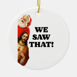 Funny “We Saw That” Santa and Jesus Design Keramik Ornament